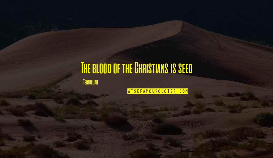 Being Called Pretty Quotes By Tertullian: The blood of the Christians is seed