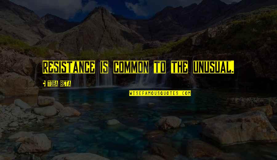 Being Called To Ministry Quotes By Toba Beta: Resistance is common to the unusual. Being Called To Ministry Quotes By Toba Beta: Resistance is common to the unusual.