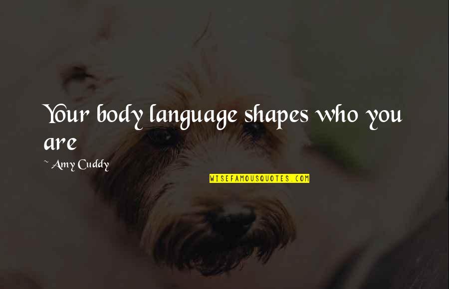 Being Camera Shy Quotes By Amy Cuddy: Your body language shapes who you are