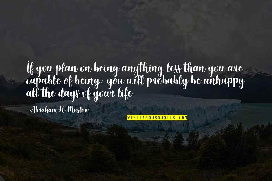 Being Capable Quotes By Abraham H. Maslow: If you plan on being anything less than