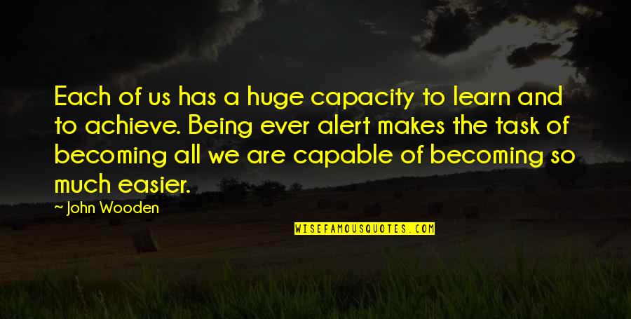 Being Capable Quotes By John Wooden: Each of us has a huge capacity to