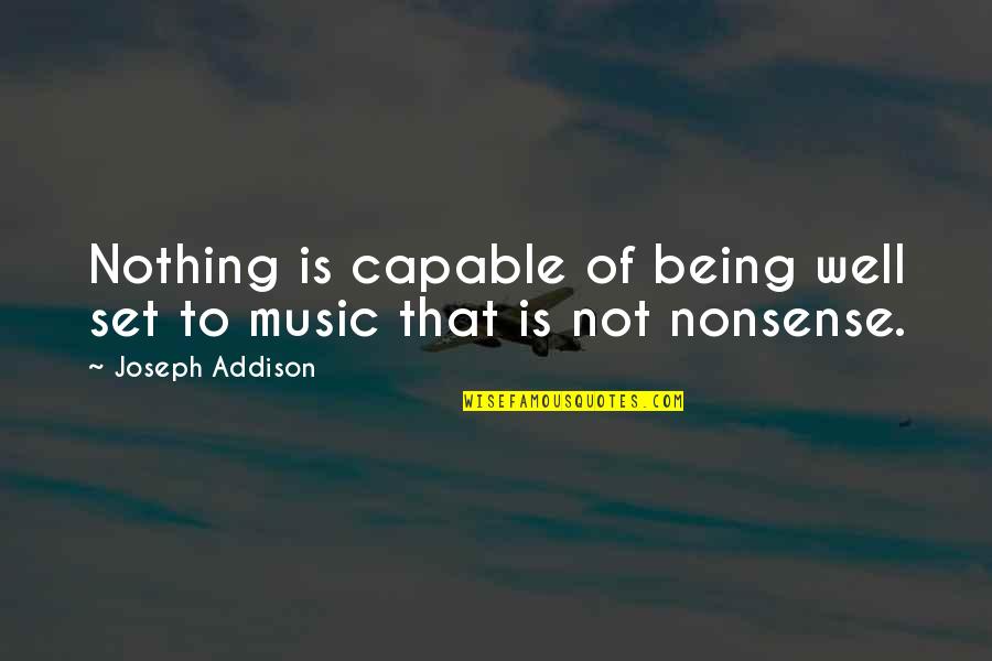 Being Capable Quotes By Joseph Addison: Nothing is capable of being well set to