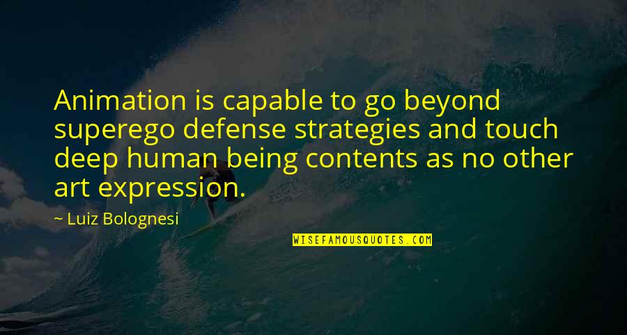 Being Capable Quotes By Luiz Bolognesi: Animation is capable to go beyond superego defense