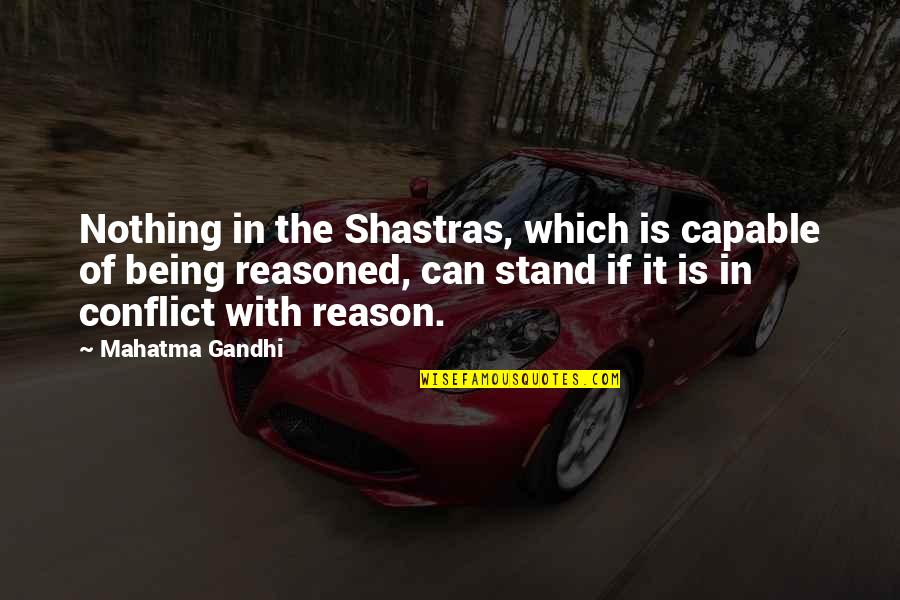 Being Capable Quotes By Mahatma Gandhi: Nothing in the Shastras, which is capable of