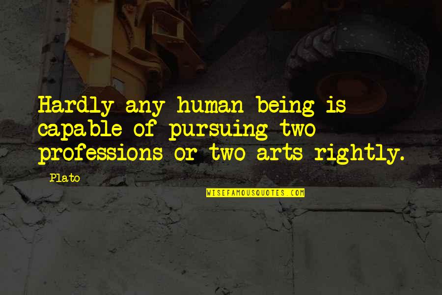 Being Capable Quotes By Plato: Hardly any human being is capable of pursuing