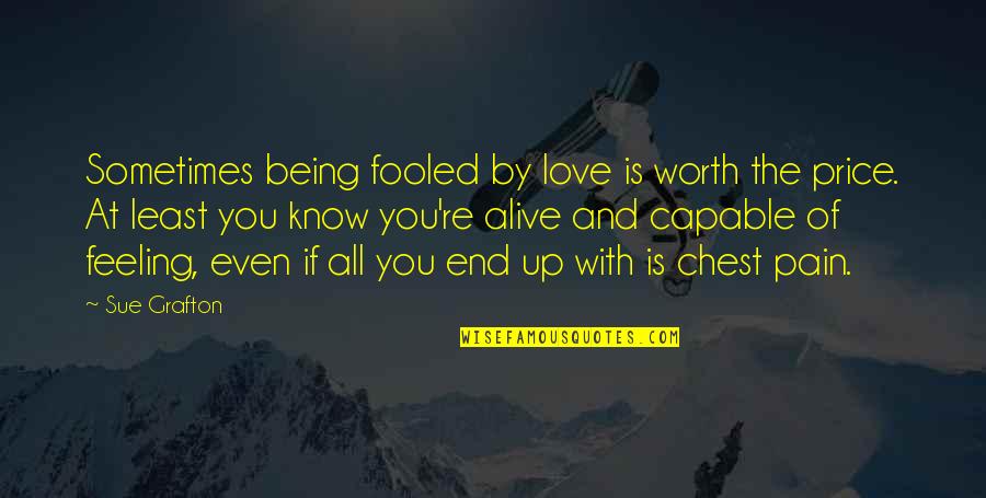 Being Capable Quotes By Sue Grafton: Sometimes being fooled by love is worth the