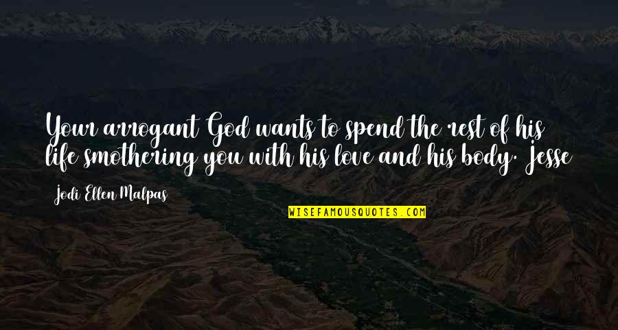 Being Carefree And Happy Quotes By Jodi Ellen Malpas: Your arrogant God wants to spend the rest
