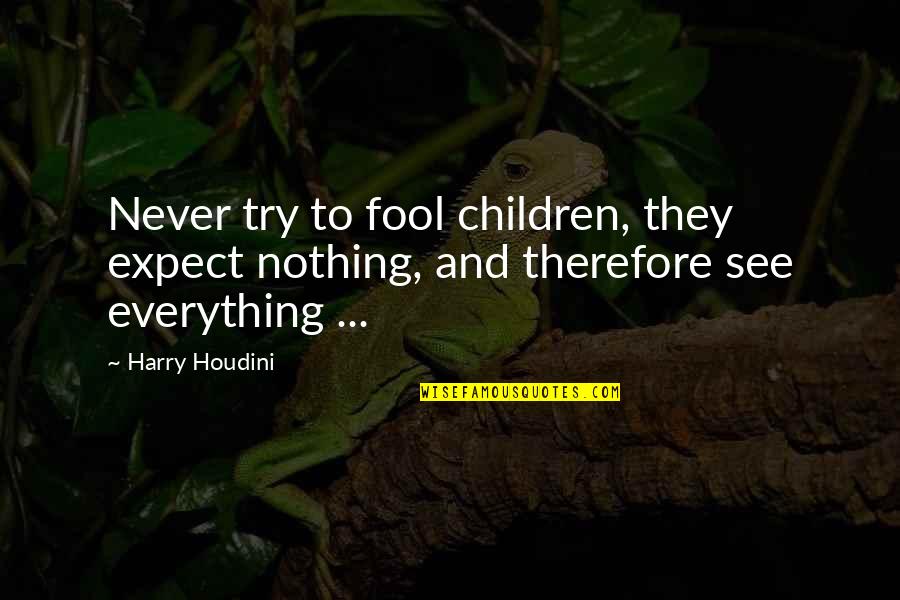 Being Carefree And Young Quotes By Harry Houdini: Never try to fool children, they expect nothing,
