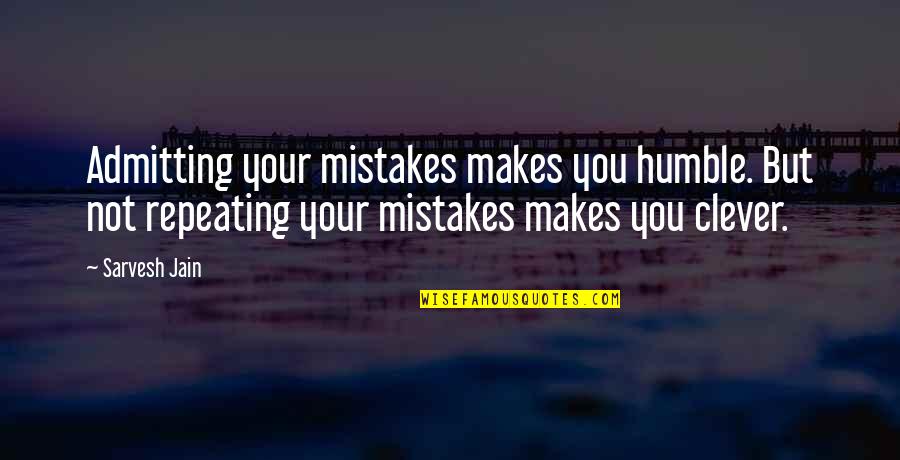 Being Carefree And Young Quotes By Sarvesh Jain: Admitting your mistakes makes you humble. But not