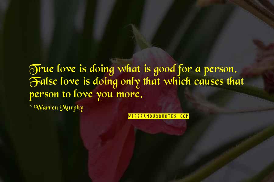 Being Careful Of What You Say Quotes By Warren Murphy: True love is doing what is good for