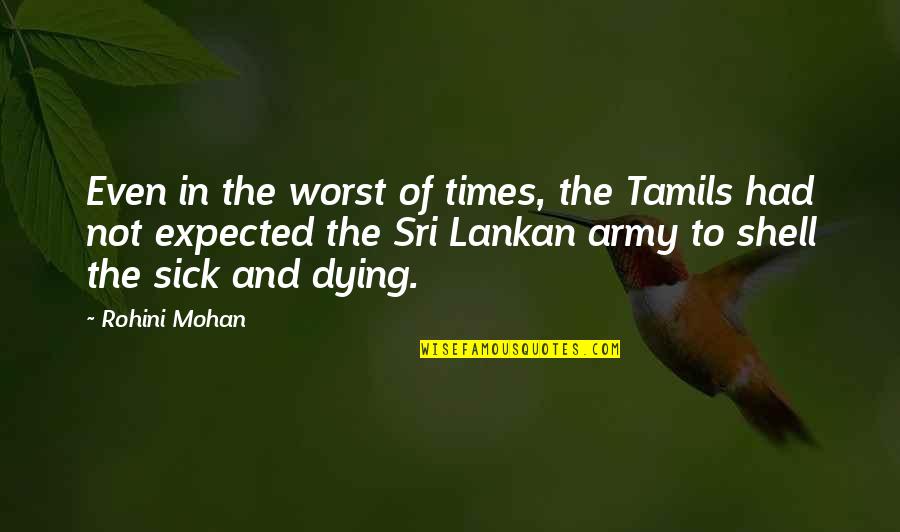 Being Careful What You Believe Quotes By Rohini Mohan: Even in the worst of times, the Tamils