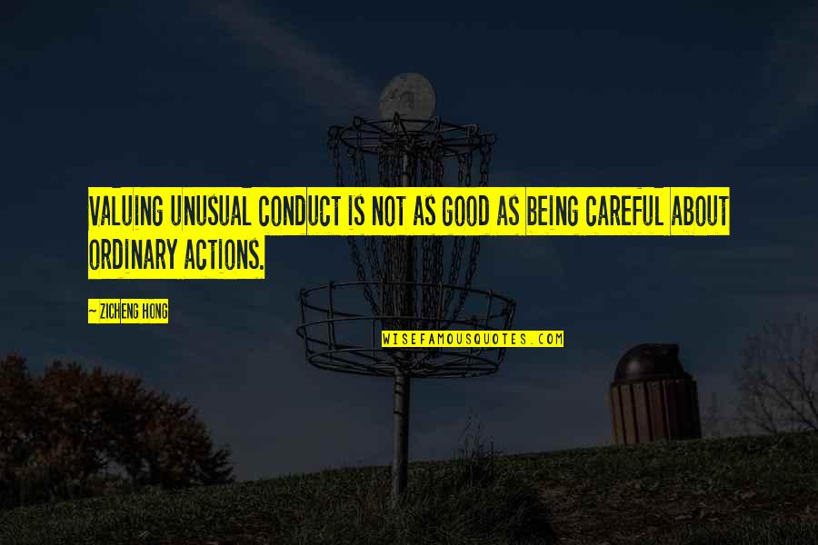 Being Careful With Your Actions Quotes By Zicheng Hong: Valuing unusual conduct is not as good as