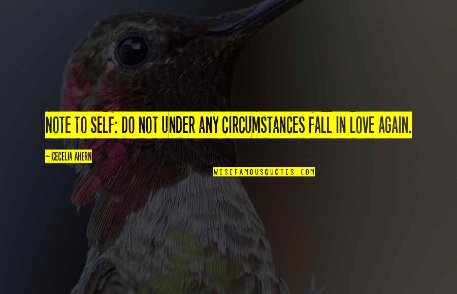 Being Careful With Your Heart Quotes By Cecelia Ahern: Note to self: Do not under any circumstances Being Careful With Your Heart Quotes By Cecelia Ahern: Note to self: Do not under any circumstances