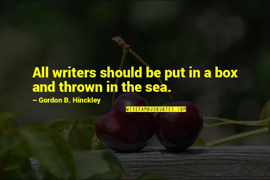 Being Careful With Your Words Quotes By Gordon B. Hinckley: All writers should be put in a box