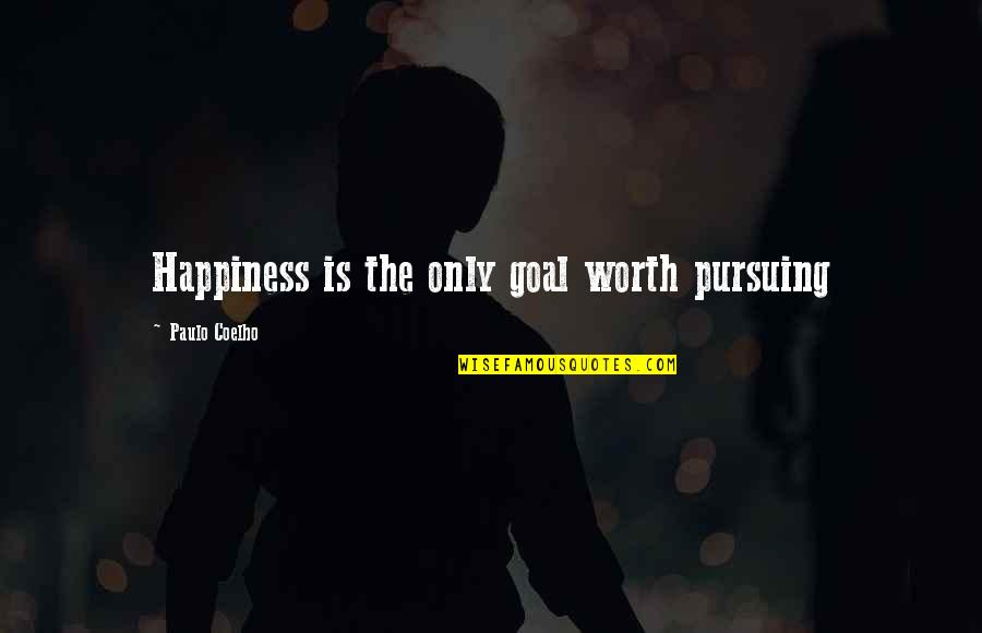 Being Caressed Quotes By Paulo Coelho: Happiness is the only goal worth pursuing