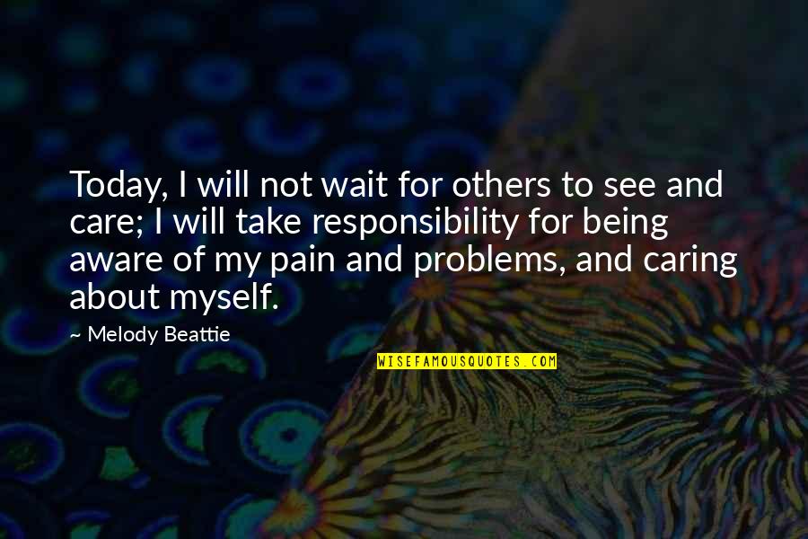 Being Caring Too Much Quotes By Melody Beattie: Today, I will not wait for others to