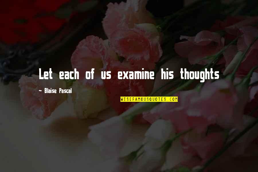Being Carried Quotes By Blaise Pascal: Let each of us examine his thoughts Being Carried Quotes By Blaise Pascal: Let each of us examine his thoughts