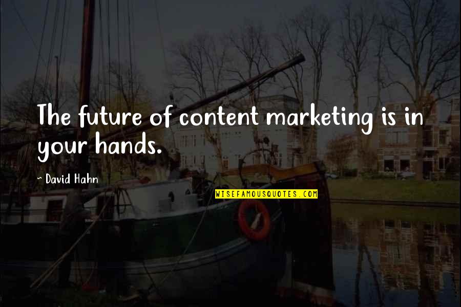 Being Carried Quotes By David Hahn: The future of content marketing is in your