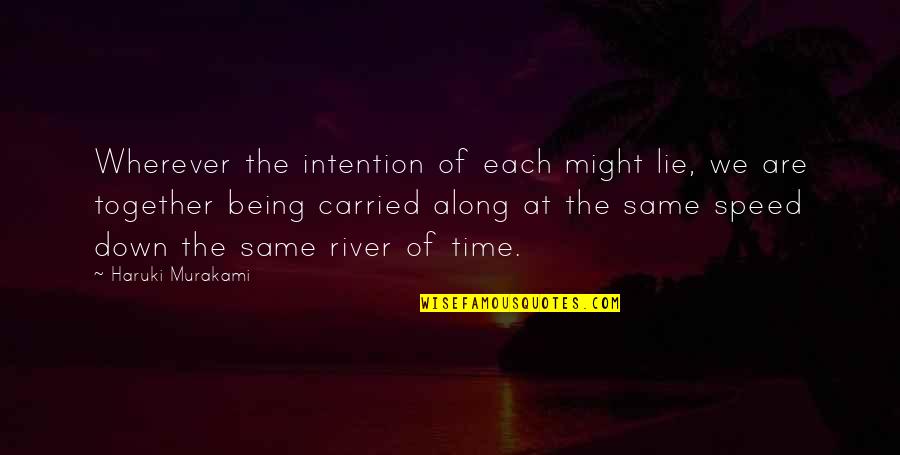 Being Carried Quotes By Haruki Murakami: Wherever the intention of each might lie, we Being Carried Quotes By Haruki Murakami: Wherever the intention of each might lie, we