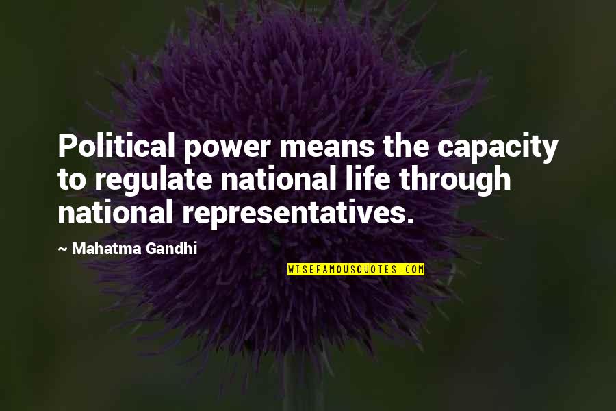 Being Carried Quotes By Mahatma Gandhi: Political power means the capacity to regulate national