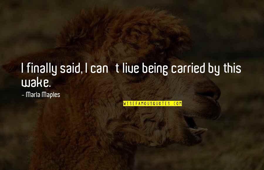Being Carried Quotes By Marla Maples: I finally said, I can't live being carried Being Carried Quotes By Marla Maples: I finally said, I can't live being carried