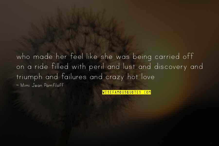 Being Carried Quotes By Mimi Jean Pamfiloff: who made her feel like she was being Being Carried Quotes By Mimi Jean Pamfiloff: who made her feel like she was being