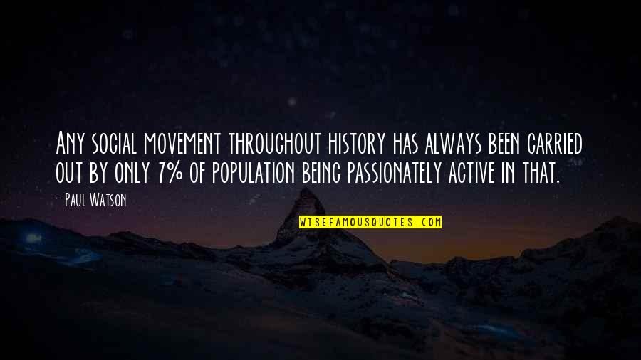 Being Carried Quotes By Paul Watson: Any social movement throughout history has always been Being Carried Quotes By Paul Watson: Any social movement throughout history has always been