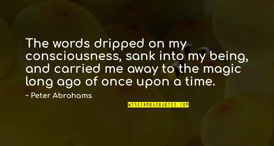 Being Carried Quotes By Peter Abrahams: The words dripped on my consciousness, sank into Being Carried Quotes By Peter Abrahams: The words dripped on my consciousness, sank into