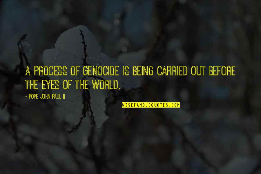 Being Carried Quotes By Pope John Paul II: A process of genocide is being carried out