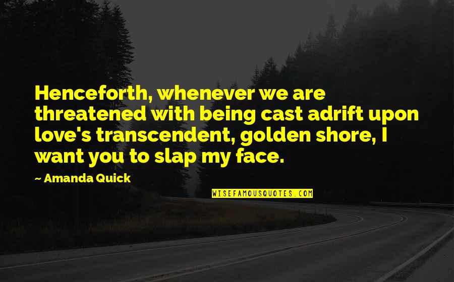 Being Cast Out Quotes By Amanda Quick: Henceforth, whenever we are threatened with being cast