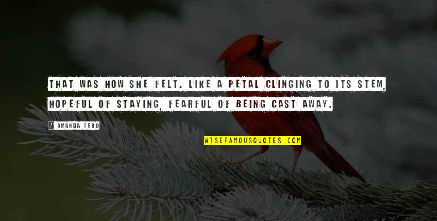 Being Cast Out Quotes By Amanda Tero: That was how she felt. Like a petal