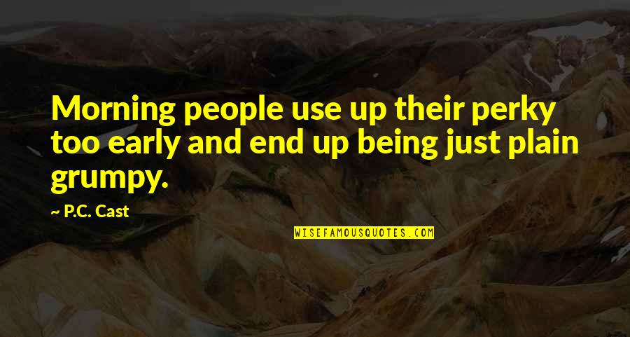 Being Cast Out Quotes By P.C. Cast: Morning people use up their perky too early