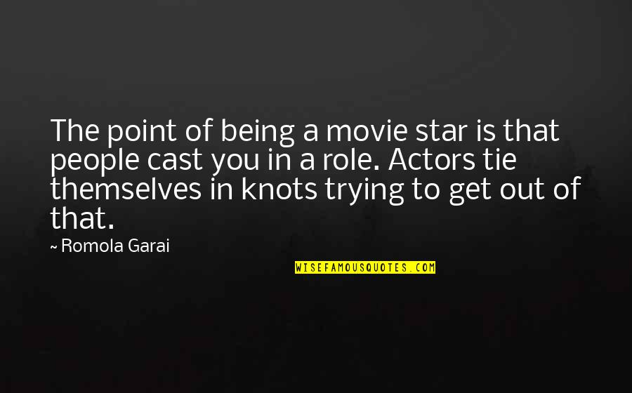 Being Cast Out Quotes By Romola Garai: The point of being a movie star is