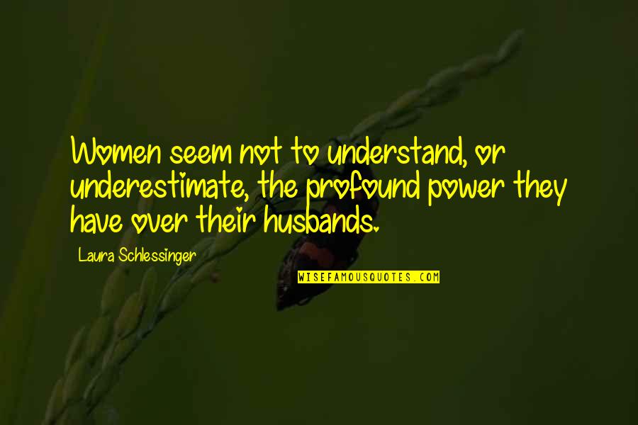 Being Categorized Quotes By Laura Schlessinger: Women seem not to understand, or underestimate, the