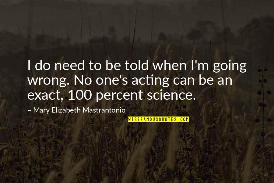 Being Categorized Quotes By Mary Elizabeth Mastrantonio: I do need to be told when I'm