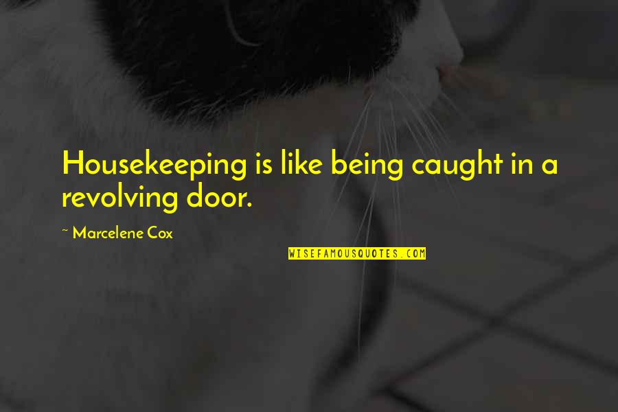 Being Caught Quotes By Marcelene Cox: Housekeeping is like being caught in a revolving