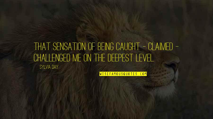 Being Caught Quotes By Sylvia Day: That sensation of being caught - claimed -