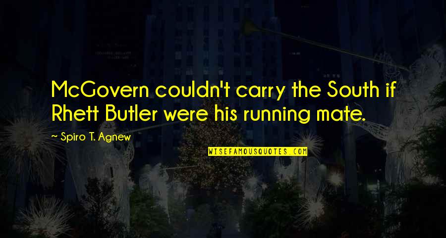 Being Caught Up In Love Quotes By Spiro T. Agnew: McGovern couldn't carry the South if Rhett Butler