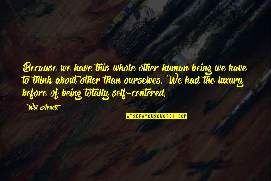 Being Centered In The Self Quotes By Will Arnett: Because we have this whole other human being