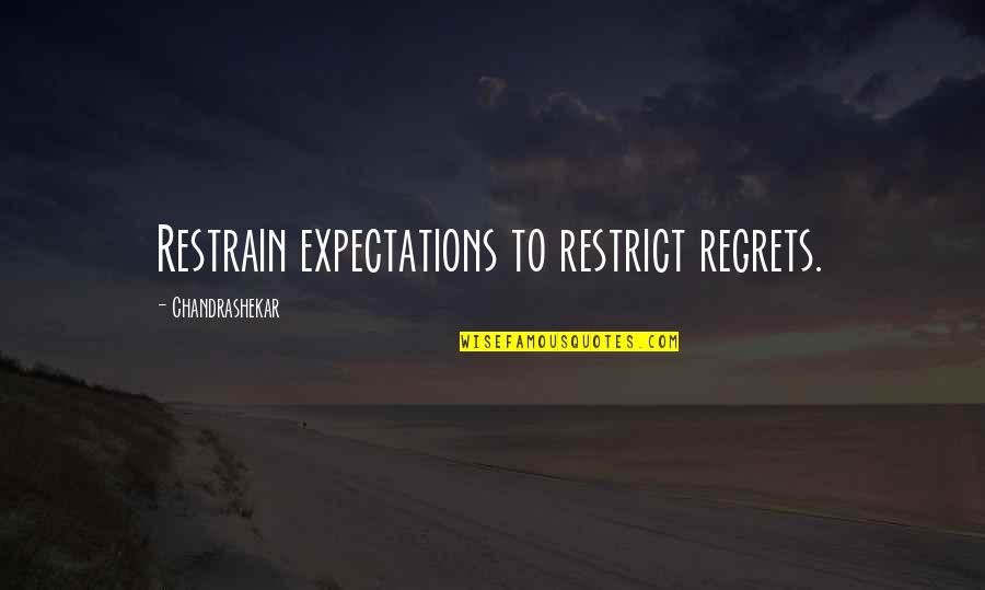 Being Centred Quotes By Chandrashekar: Restrain expectations to restrict regrets.