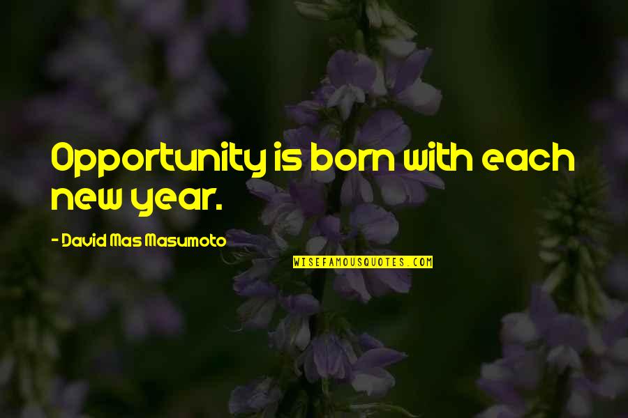 Being Centred Quotes By David Mas Masumoto: Opportunity is born with each new year.