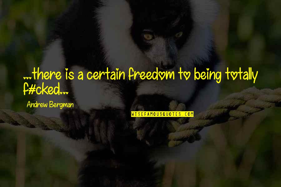 Being Certain Quotes By Andrew Bergman: ...there is a certain freedom to being totally