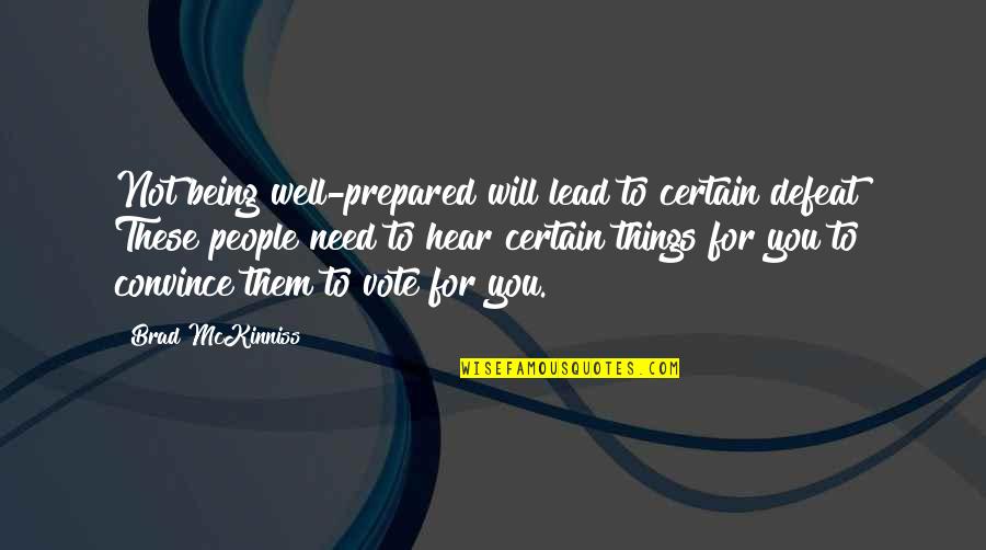 Being Certain Quotes By Brad McKinniss: Not being well-prepared will lead to certain defeat!