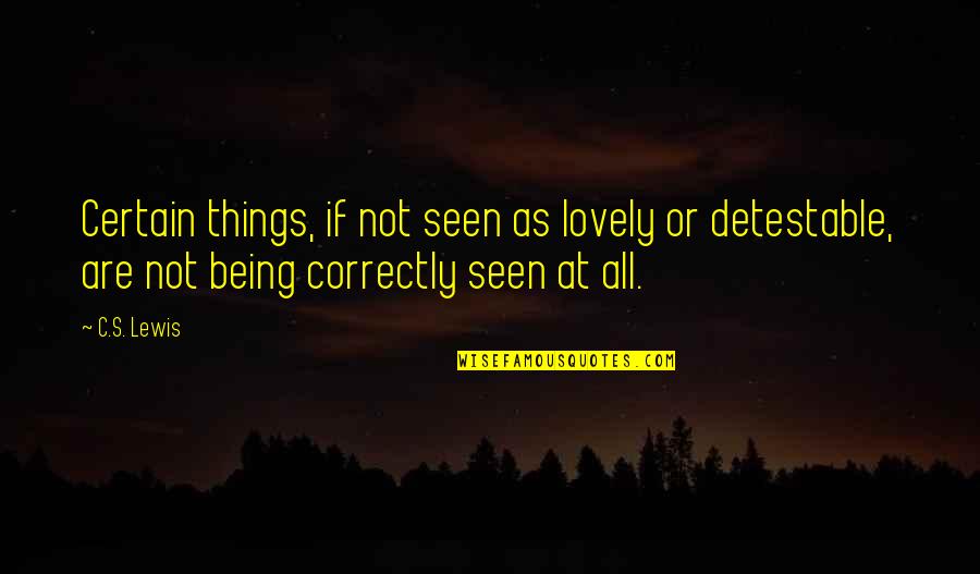 Being Certain Quotes By C.S. Lewis: Certain things, if not seen as lovely or