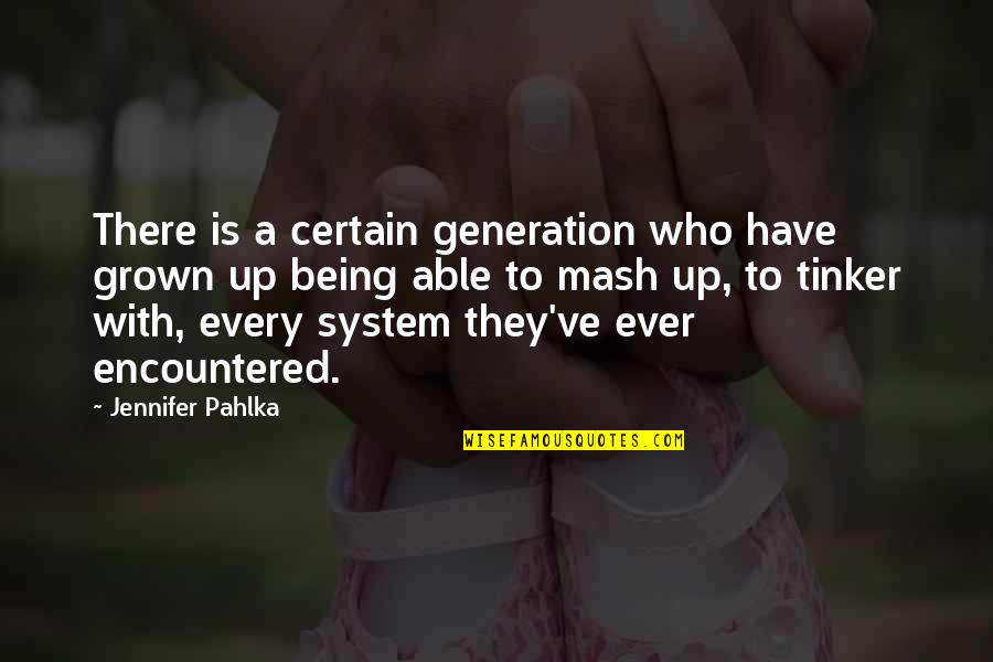 Being Certain Quotes By Jennifer Pahlka: There is a certain generation who have grown