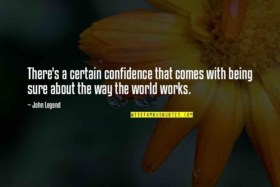 Being Certain Quotes By John Legend: There's a certain confidence that comes with being