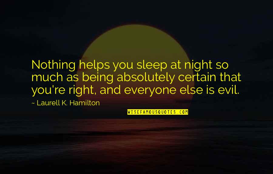 Being Certain Quotes By Laurell K. Hamilton: Nothing helps you sleep at night so much