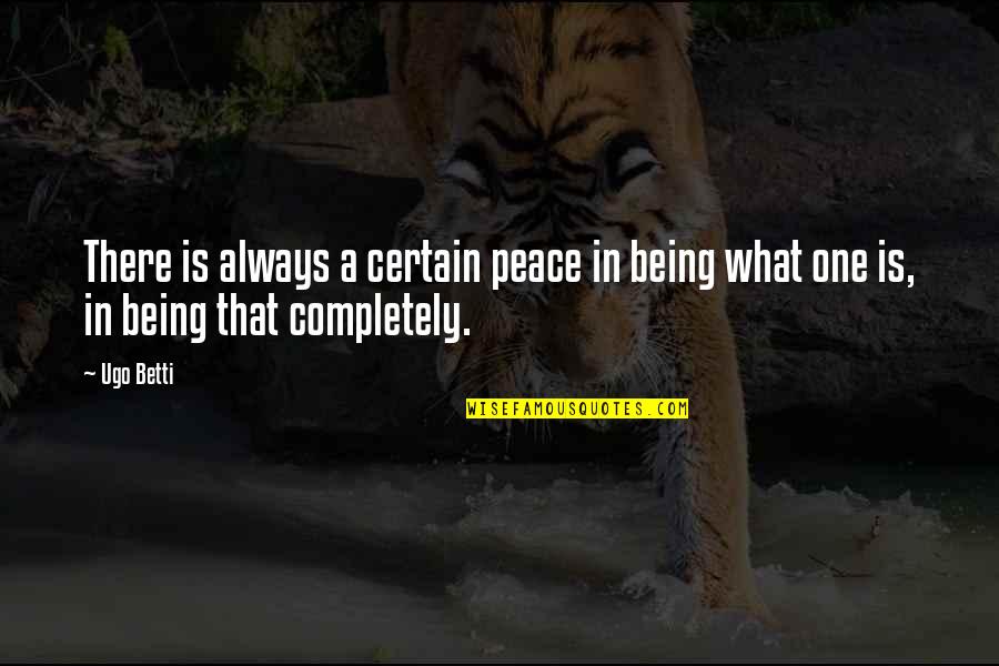 Being Certain Quotes By Ugo Betti: There is always a certain peace in being