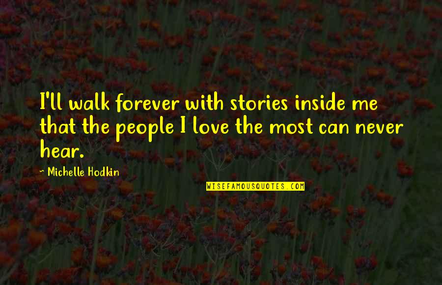 Being Chained Quotes By Michelle Hodkin: I'll walk forever with stories inside me that
