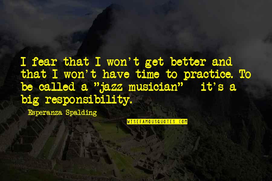 Being Changed By God Quotes By Esperanza Spalding: I fear that I won't get better and